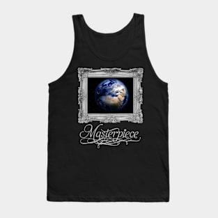 PLANET EARTH is a MASTERPIECE Tank Top